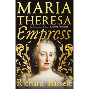 Maria Theresa: Empress - Bassett, Richard