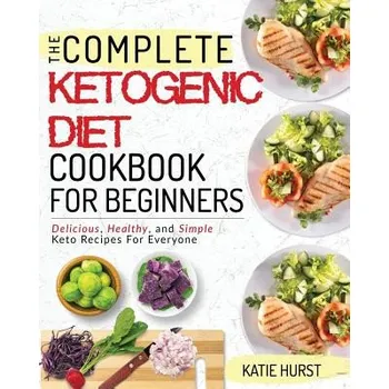 Ketogenic Diet for Beginners: The Complete Keto Diet Cookbook for Beginners Delicious, Healthy, and Simple Keto Recipes for Everyone – Katie Hurst (EN)