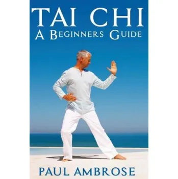 Tai Chi: Beginners Guide to Tai Chi – Paul Ambrose (EN)