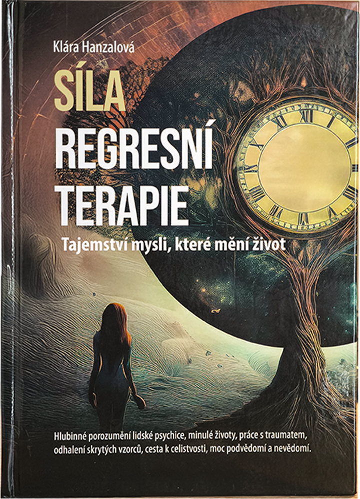 Mgr.Klára Hanzalová Síla regresní terapie – Tajemství mysli, které mění život