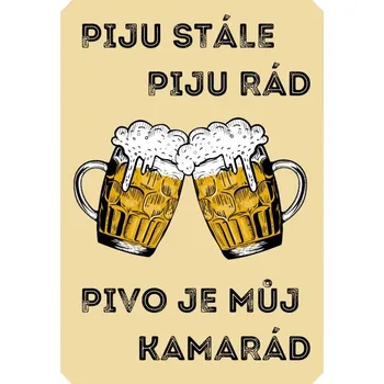 Plechová cedule Plechová cedule Piju stále, piju rád