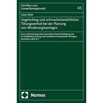 Vogelschlag und artenschutzrechtliches Tötungsverbot bei der Planung von Windenergieanlagen - Seiler, Lukas