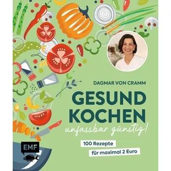 Gesund kochen - unfassbar günstig! - Dagmar von Cramm