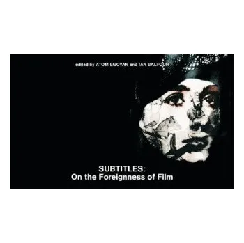 Umění Subtitles: On the Foreignness of Film – Atom Egoyan (EN)