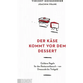 Der Käse kommt vor dem Dessert - Moissonnier, Vincent [DE] (2025, Brožovaná, DuMont Buchverlag GmbH)