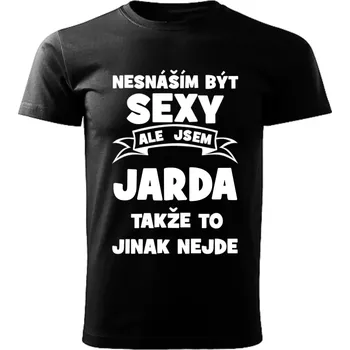 Pánské tričko Pánské tričko Nesnáším být SEXY ale jsem JARDA takže to jinak nejde černé XS (Pánské tričko sexy JARDA)