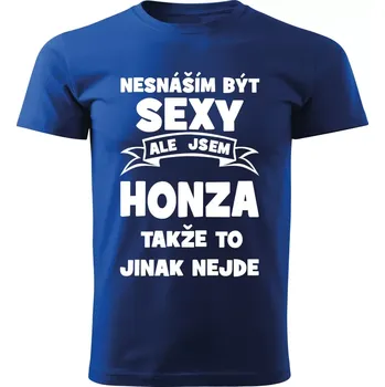 Pánské tričko Pánské tričko Nesnáším být SEXY ale jsem HONZA takže to jinak nejde modré (Pánské tričko sexy HONZA)