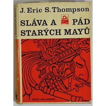 Sláva a pád starých Mayů - J. Eric S. Thompson