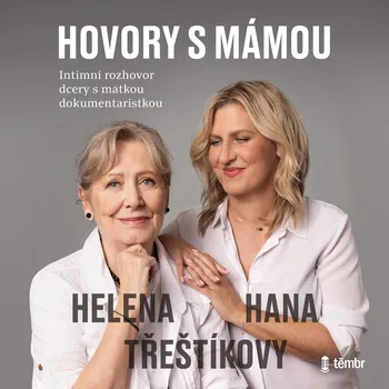 Hovory s mámou – Intimní rozhovor dcery s matkou dokumentaristkou - Hana Třeštíková - audiokniha