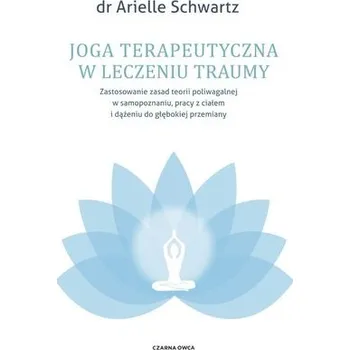 Joga terapeutyczna w leczeniu traumy - Schwartz, Arielle