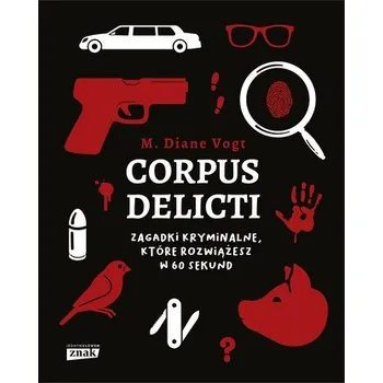 Corpus delicti. Zagadki kryminalne, które rozwiążesz w 60 sekund
