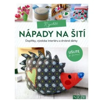 Rychlé nápady na šití - Doplňky, výzdoba interiéru a drobné dárky