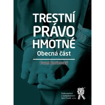 Trestní právo hmotné Obecná část - Borčevský Pavel