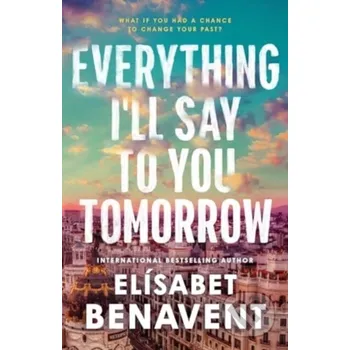 Everything I'll Say to You Tomorrow - Elísabet Benavent Sourcebooks