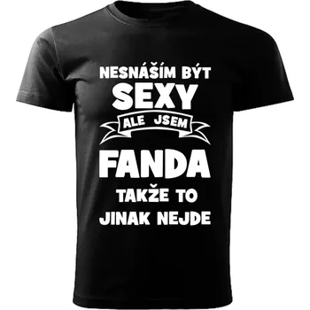 Pánské tričko Pánské tričko Nesnáším být SEXY ale jsem FANDA takže to jinak nejde černé XL (Pánské tričko sexy FANDA)