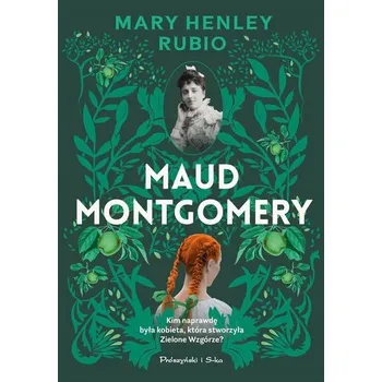 Literární biografie Maud Montgomery. Uskrzydlona - Rubio, Mary Henley