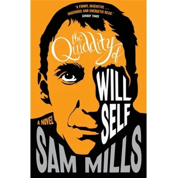 The Quiddity of Will Self - Mills, Sam