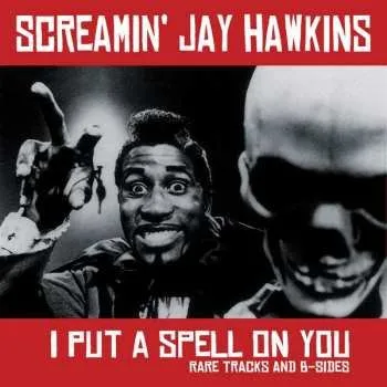 Zahraniční hudba LP Screamin' Jay Hawkins: I Put A Spell On You (Rare Tracks & B-Sides) LTD 2016 Rare Tracks And B Sides Limited Edition Vinyl