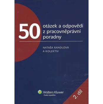 50 otázek a odpovědí z pracovněprávní poradny 2. díl - Daša Aradská, Romana Kaletová, Nataša Randlová, Ondřej Chlada, Barbora Kudrhalt Suchá