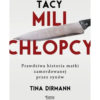 Tacy mili chłopcy. Prawdziwa historia matki zamordowanej przez synów