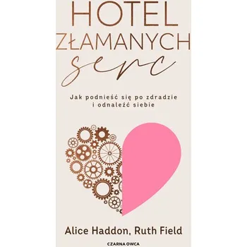 Hotel Złamanych Serc - Haddon, Alice; Field, Ruth