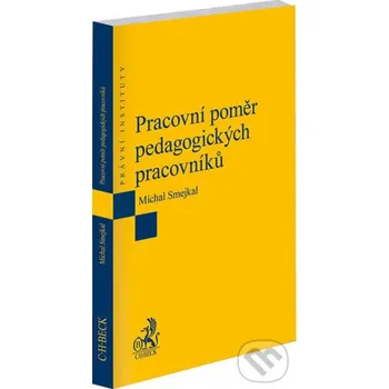 Pracovní poměr pedagogických pracovníků - Michal Smejkal C. H. Beck