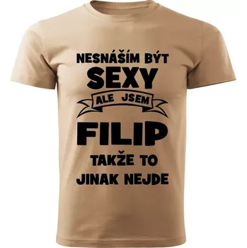 Pánské tričko Pánské tričko Nesnáším být SEXY ale jsem FILIP takže to jinak nejde béžové 3XL (Pánské tričko sexy FILIP)