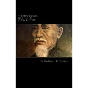 Kniha Terminologia de Kung-Fu Choy Lee Fut: Terminologia de Kung-Fu Choy Lee Fut – Jose Martinez Garcia,E Tordable Otazo (ES)