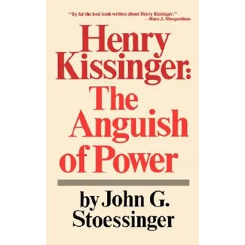 Henry Kissinger: The Anguish of Power – John G. Stoessinger (EN)