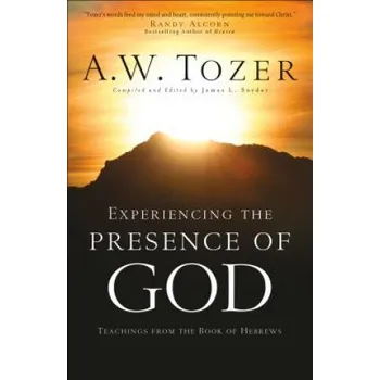 Experiencing the Presence of God - Teachings from the Book of Hebrews – A W Tozer (EN)