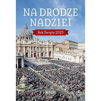 Na drodze nadziei. Rok Święty 2025 - Jacek Molka
