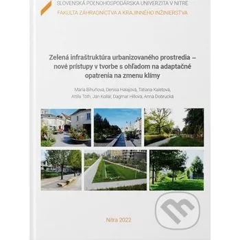 Encyklopedie Zelená infraštruktúra urbanizovaného prostredia - nové prístupy v tvorbe s ohľadom na adaptačné opatrenia na zmenu klímy - Mária Bihuňová Slovenská poľnohospodárska univerzita v Nitre
