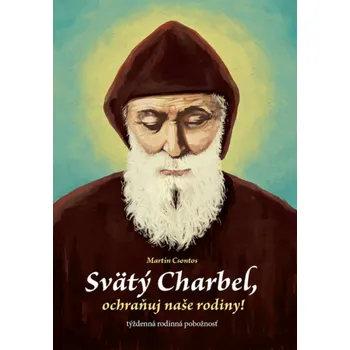 Kniha Svätý Charbel, ochraňuj naše rodiny! - Martin Csontos