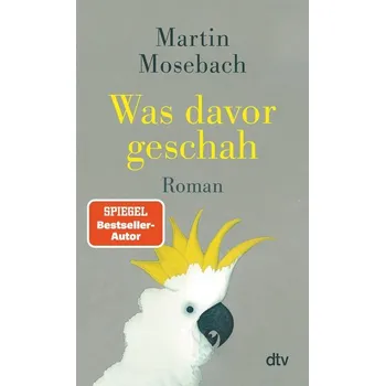 Was davor geschah - Mosebach, Martin [DE] (2025, Brožovaná / brožovaná, dtv Verlagsgesellschaft)