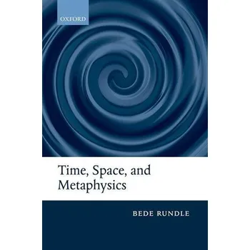 Time, Space, and Metaphysics - Rundle, Bede (Trinity College, University of Oxford)