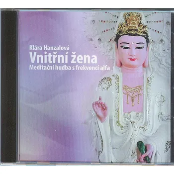 Relaxační hudba Hanzalová Klára: Vnitřní žena CD - Meditační hudba s frekvencí alfa (Oddejte se léčivým zvukům hudby, která probouzí Vaši vnitřní ženu. Podprahové frekvence alfa aktivují pravou hemisféru a pomáhají nalézt rovnováhu.)