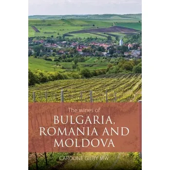 Cestování The wines of Bulgaria, Romania and Moldova - Gilby, Caroline, MW [EN] (2024, Brožovaná, ACADEMIE DU VIN LIBRARY LIMITED)