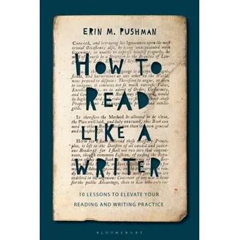 How to Read Like a Writer - Pushman, Dr Erin M. (Limestone College, USA) [EN] (2022, Měkká, Bloomsbury Publishing PLC)