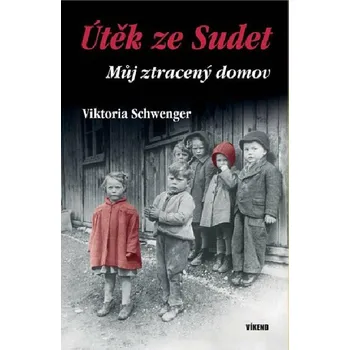 Literární biografie Útěk ze Sudet - Můj ztracený domov - Viktoria Schwenger