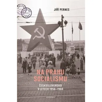 Na prahu socialismu: Československo v letech 1956-1960 - Jiří Pernes (2025, pevná)