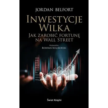 Inwestycje Wilka. Jak zarobić fortunę na Wall... - Jordan Belfort
