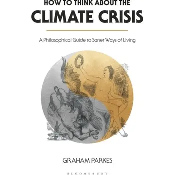How to Think about the Climate Crisis - Parkes, Graham (University of Vienna, Austria) [EN] (2020, Měkká, Bloomsbury Publishing PLC)