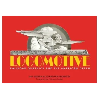 Logomotive - Logan, Ian; Glancey, Jonathan