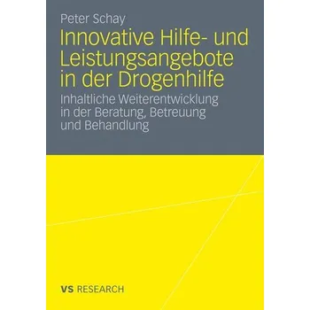 Innovative Hilfe- und Leistungsangebote in der Drogenhilfe - Schay, Peter