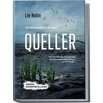 Nordseekrimi Queller: Ein mitreißender Küstenkrimi mit spannenden Ermittlungen an der Nordsee - Krimi Empfehlung - Holm, Liv