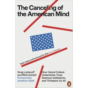 Canceling of the American Mind: How Cancel Culture Undermines Trust, Destroys Institutions, and Threatens Us All – Greg Lukianoff,Rikki Schlott (EN)