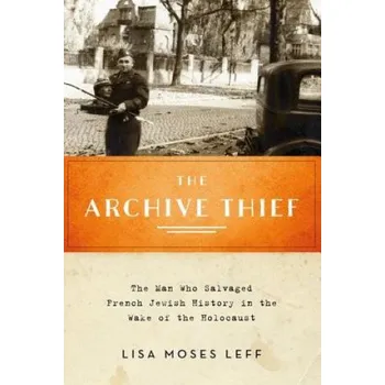 Archive Thief – Leff,Lisa Moses (Associate Professor of History,American University) (EN)