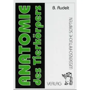 Anatomie des Tierkörpers - Rudelt, B.
