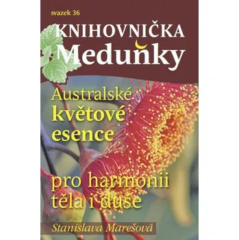 Kniha Knihovnička Meduňky: Australské květové esence - Stanislava Marešová (2017) [E-kniha]