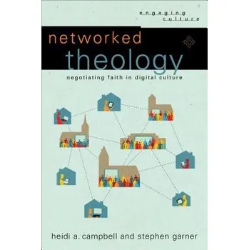 Cizojazyčná kniha Networked Theology '- Negotiating Faith in Digital Culture - Campbell, Heidi A. a Garner, Stephen a Dyrness, William a Johnston, Robert
